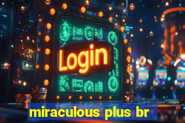 miraculous plus br